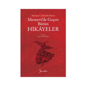 MESNEVI'DE GEÇEN BÜTÜN HIKAYELER - MEVLÂNÂ CELÂLEDDÎN-I RÛMÎ