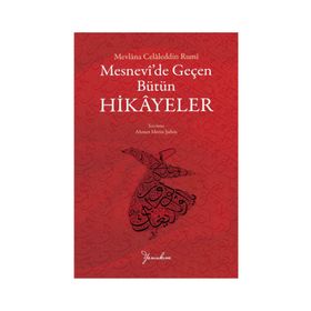 MESNEVI'DE GEÇEN BÜTÜN HIKAYELER - MEVLÂNÂ CELÂLEDDÎN-I RÛMÎ