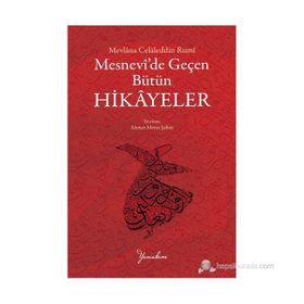 MESNEVI'DE GEÇEN BÜTÜN HIKAYELER - MEVLÂNÂ CELÂLEDDÎN-I RÛMÎ
