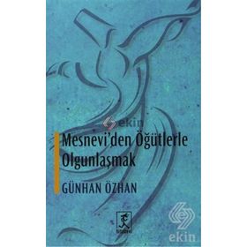 MESNEVI'DEN ÖĞÜTLERLE OLGUNLAŞMAK - GÜNHAN ÖZHAN