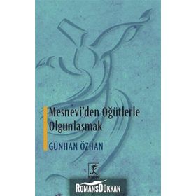 MESNEVI'DEN ÖĞÜTLERLE OLGUNLAŞMAK - GÜNHAN ÖZHAN