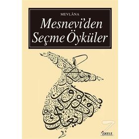 MESNEVI'DEN SEÇME ÖYKÜLER - MEVLÂNÂ CELÂLEDDÎN-I RÛMÎ