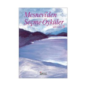 MESNEVI'DEN SEÇME ÖYKÜLER - MEVLÂNÂ CELÂLEDDÎN-I RÛMÎ