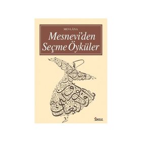 MESNEVI'DEN SEÇME ÖYKÜLER - MEVLÂNÂ CELÂLEDDÎN-I RÛMÎ