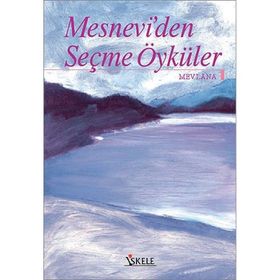 MESNEVI'DEN SEÇME ÖYKÜLER - MEVLÂNÂ CELÂLEDDÎN-I RÛMÎ