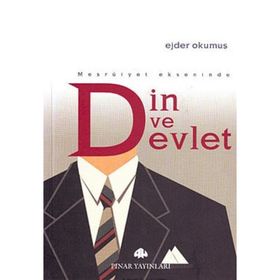 MEŞRUIYET EKSENINDE DIN VE DEVLET - EJDER OKUMUŞ