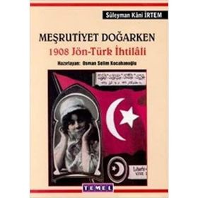 Meşrutiyet Doğarken 1908 Jön - Türk İhtilali - Süleyman Kani İrtem