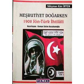 Meşrutiyet Doğarken 1908 Jön - Türk İhtilali - Süleyman Kani İrtem