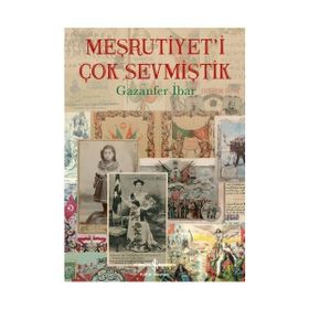 Meşrutiyet İ Çok Sevmiştik - Gazanfer İbar