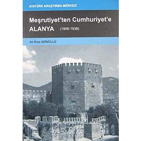 Meşrutiyet’ten Cumhuriyet’e Alanya - Ali Rıza Gönüllü