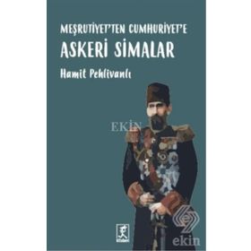Meşrutiyet’ten Cumhuriyet’e Askeri Simalar - Hamit Pehlivanlı
