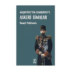 Meşrutiyet’ten Cumhuriyet’e Askeri Simalar - Hamit Pehlivanlı