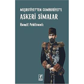 Meşrutiyet’ten Cumhuriyet’e Askeri Simalar - Hamit Pehlivanlı
