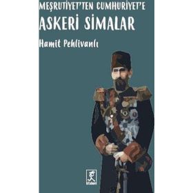 Meşrutiyet’ten Cumhuriyet’e Askeri Simalar - Hamit Pehlivanlı