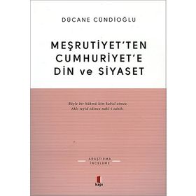 MEŞRUTİYETTEN CUMHURIYETE DIN VE SIYASET - DÜCANE CÜNDİOĞLU