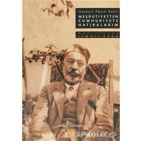 MEŞRUTİYETTEN CUMHURIYETE HATIRALARIM İSTANBUL/TRABZON/SELANIK/SURIYE - HÜSEYİN KAZIM KADRI
