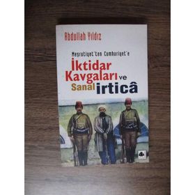 Meşrutiyetten Cumhuriyete İktidar Kavgaları ve Sanal İrtica - Abdullah Yıldız