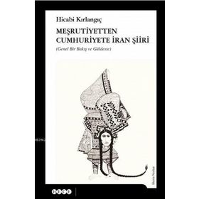 Meşrutiyetten Cumhuriyete İran Şiiri - Hicabi Kırlangıç