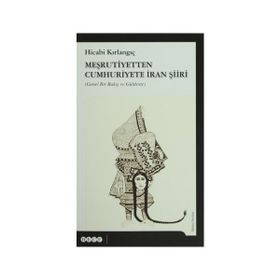 Meşrutiyetten Cumhuriyete İran Şiiri - Hicabi Kırlangıç