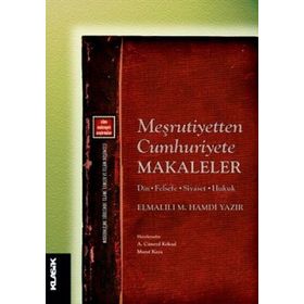 MEŞRUTİYETTEN CUMHURIYETE MAKALELER DIN - FELSEFE - SIYASET - HUKUK - ELMALILI MUHAMMED HAMDI YAZIR