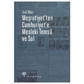 Meşrutiyet'Ten Cumhuriyet'E Mesleki Temsil ve Sol - Yordam Kitap