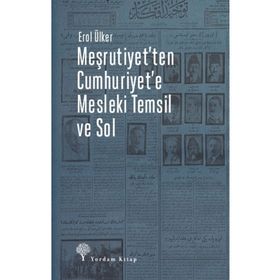 Meşrutiyet'Ten Cumhuriyet'E Mesleki Temsil ve Sol - Yordam Kitap