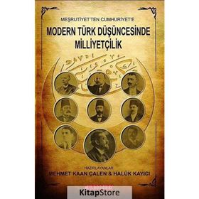 Meşrutiyet’ten Cumhuriyet’e Modern Türk Düşüncesinde Milliyetçilik - Mehmet Kaan Çalen Haluk Kayıcı