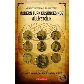 Meşrutiyet’ten Cumhuriyet’e Modern Türk Düşüncesinde Milliyetçilik - Mehmet Kaan Çalen Haluk Kayıcı