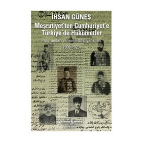 MEŞRUTİYET'TEN CUMHURIYET'E TÜRKİYE'DE HÜKÜMETLER - İHSAN GÜNEŞ