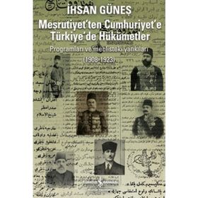 MEŞRUTİYET'TEN CUMHURIYET'E TÜRKİYE'DE HÜKÜMETLER - İHSAN GÜNEŞ