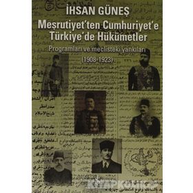 MEŞRUTİYET'TEN CUMHURIYET'E TÜRKİYE'DE HÜKÜMETLER - İHSAN GÜNEŞ
