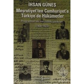 MEŞRUTİYET'TEN CUMHURIYET'E TÜRKİYE'DE HÜKÜMETLER - İHSAN GÜNEŞ