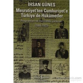 MEŞRUTİYET'TEN CUMHURIYET'E TÜRKİYE'DE HÜKÜMETLER - İHSAN GÜNEŞ