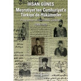 MEŞRUTİYET'TEN CUMHURIYET'E TÜRKİYE'DE HÜKÜMETLER - İHSAN GÜNEŞ