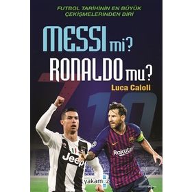 Messi Mi ? Ronaldo Mu ? - Luca Caioli - Yakamoz Yayınları