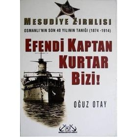 MESUDIYE ZIRHLISI EFENDI KAPTAN KURTAR BIZI - OĞUZ OTAY