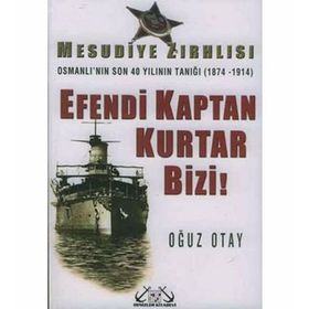 MESUDIYE ZIRHLISI EFENDI KAPTAN KURTAR BIZI - OĞUZ OTAY