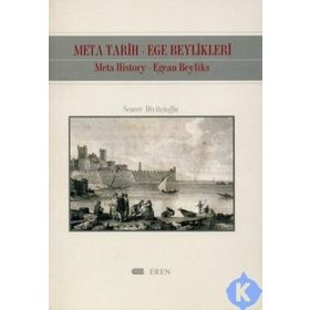 META TARIH-EGE BEYLIKLERI: META HISTORY-EGEAN BEYLIKS - SENCER DİVİTÇİOĞLU