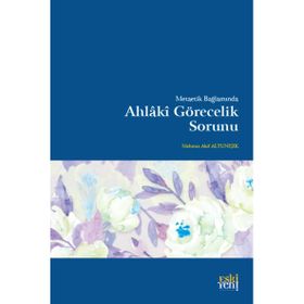 Metaetik Bağlamında Ahlaki Görecelik Sorunu - Mehmet Akif Altunışık