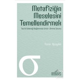 Metafiziğin Meselesini Temellendirmek - Yasin Apaydın