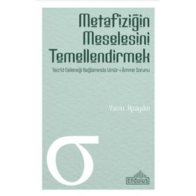 Metafiziğin Meselesini Temellendirmek - Yasin Apaydın