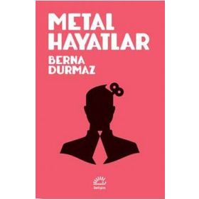 Metal Hayatlar - Berna Durmaz