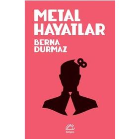 Metal Hayatlar - Berna Durmaz