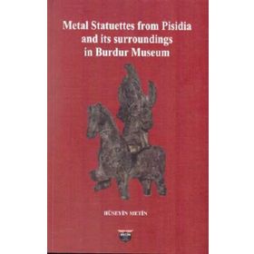Metal Statuettes from Pisidia and its surroundings in Burdur Museum Hüseyin Metin