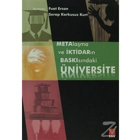 METALAŞMA VE İKTİDARIN BASKISINDAKİ ÜNIVERSITE - FUAT ERCAN;SERAP KORKUSUZ KURT
