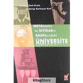 METALAŞMA VE İKTİDARIN BASKISINDAKİ ÜNIVERSITE - FUAT ERCAN;SERAP KORKUSUZ KURT