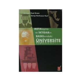 METALAŞMA VE İKTİDARIN BASKISINDAKİ ÜNIVERSITE - FUAT ERCAN;SERAP KORKUSUZ KURT