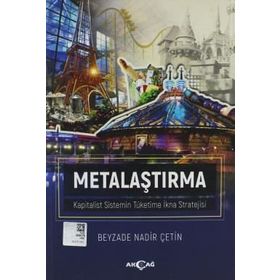 Metalaştırma - Kapitalist Sistemin Tüketime İkna Stratejisi - Beyzade Nadir Çetin