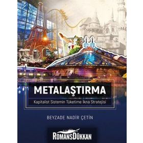 Metalaştırma - Kapitalist Sistemin Tüketime İkna Stratejisi - Beyzade Nadir Çetin