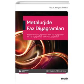 Metalurjide Faz Diyagramları Alaşım ve Faz Diyagramları, Tekli Faz Diyagramları İkili Faz Diyagramları, Üçlü Faz Diyagramları Süleyman Gündüz - Seçkin Yayınevi